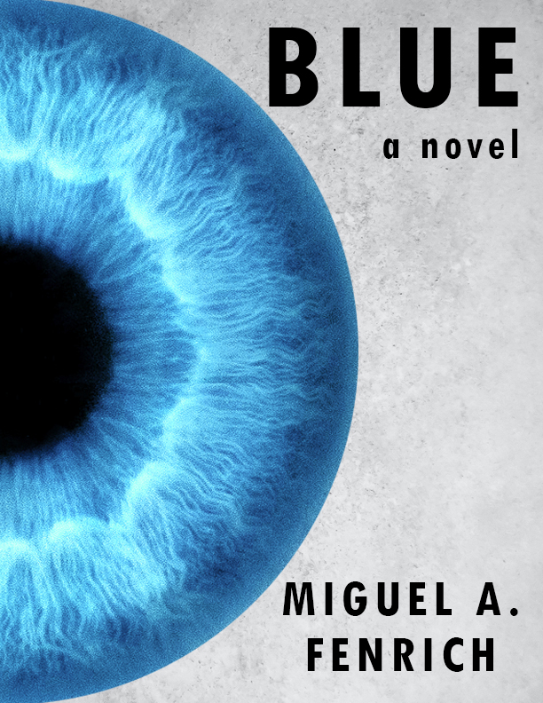 Blue A Novel by Miguel A. Fenrich Book Cover