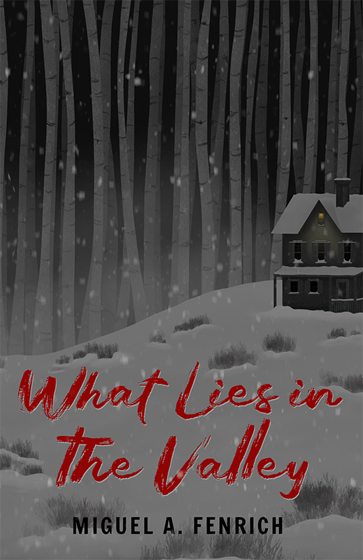 What Lies in the Valley Novel by Miguel A. Fenrich Cover